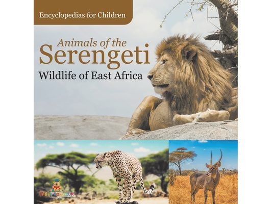 Animals of the Serengeti Wildlife of East Africa Encyclopedias for Children