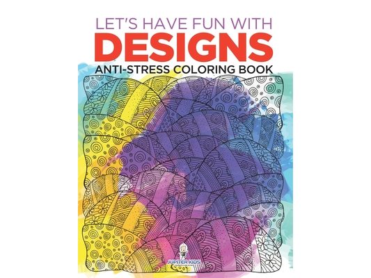 Let's Have Fun with Designs: Anti-Stress Coloring Book