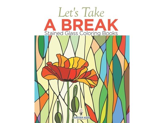 Let's Take A Break: Stained Glass Coloring Books
