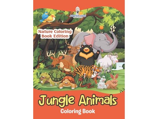 Jungle Animals Coloring Book: Nature Coloring Book Edition