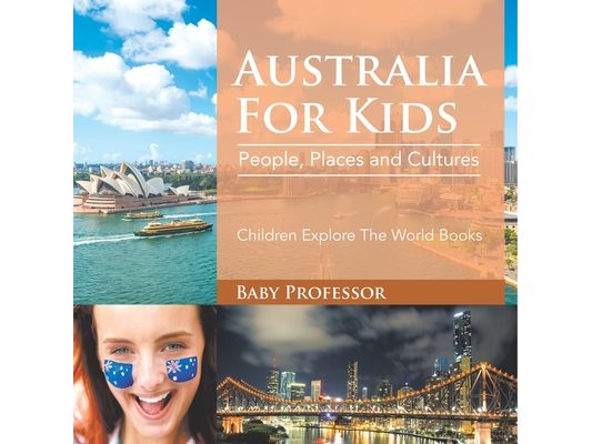 Australia For Kids: People, Places and Cultures - Children Explore The World Books