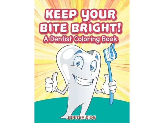 Keep Your Bite Bright! A Dentist Coloring Book