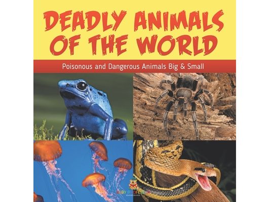 Deadly Animals Of The World: Poisonous and Dangerous Animals Big & Small