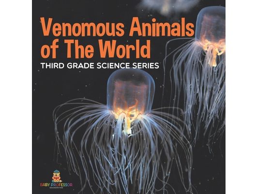 Venomous Animals of The World Third Grade Science Series: Third Grade Science Series