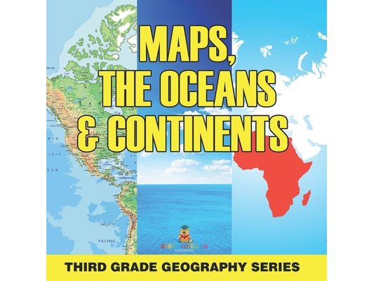 Maps, the Oceans & Continents: Third Grade Geography Series