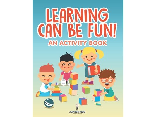 Learning Can Be Fun! (An Activity Book)