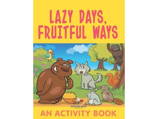 Lazy Days, Fruitful Ways (An Activity Book)