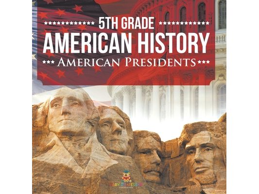 5th Grade American History: American Presidents