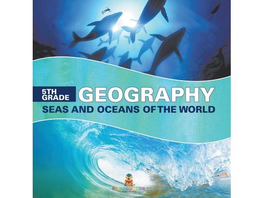 5th Grade Geography: Seas and Oceans of the World