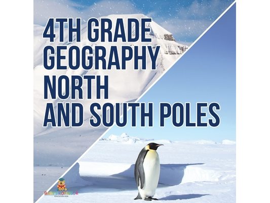 4th Grade Geography: North and South Poles