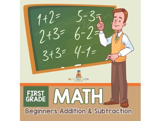 First Grade Math: Beginners Addition & Subtraction