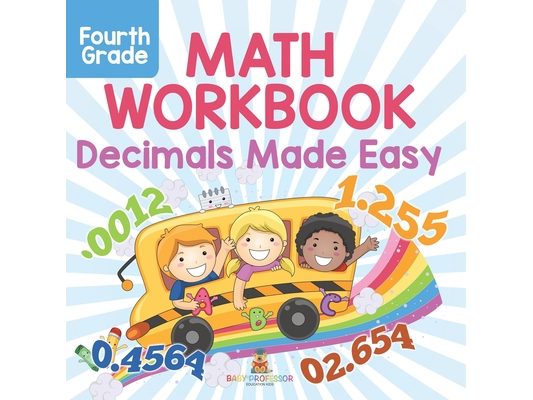 Fourth Grade Math Workbook: Decimals Made Easy
