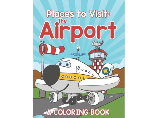 Places to Visit: The Airport (A Coloring Book)