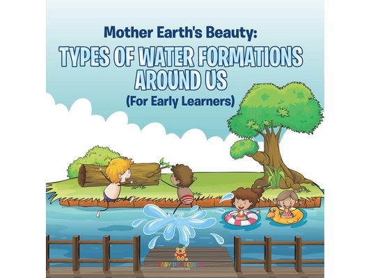 Mother Earth's Beauty: Types of Water Formations Around Us (For Early Learners)