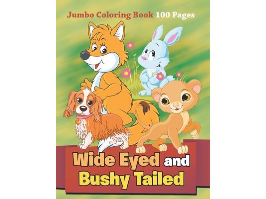 Wide Eyed and Bushy Tailed: Jumbo Coloring Book 100 Pages