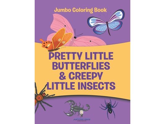 Pretty Little Butterflies & Creepy Little Insects: Jumbo Coloring Book
