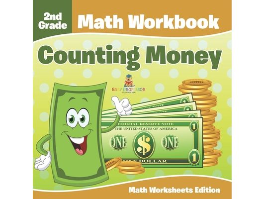 2nd Grade Math Workbook: Counting Money Math Worksheets Edition