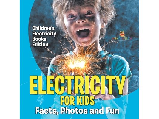 Electricity for Kids Facts, Photos and Fun Children's Electricity Books Edition