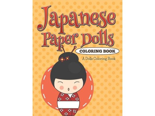Japanese Paper Dolls Coloring Book: A Dolls Coloring Book