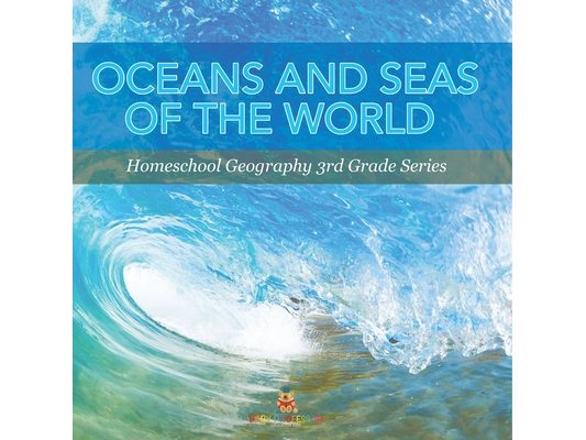 Oceans and Seas of the World: Homeschool Geography 3rd Grade Series