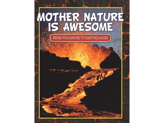 Mother Nature Is Awesome (From Volcanoes To Earthquakes)