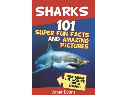 Sharks: 101 Super Fun Facts and Amazing Pictures (Featuring the World's Top 10 Sharks with Coloring Pages)