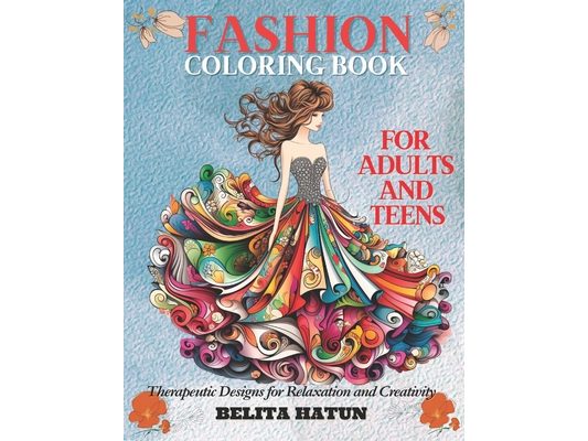 Fashion Coloring Book for Adults and Teens: Therapeutic Designs for Relaxation and Creativity: Discover the Art of Relaxation and Style, Unique Patter