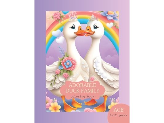 Adorable duck family coloring book age 8-12 years: Advanced and challenging for children, some templates are partially colored and some have simple in