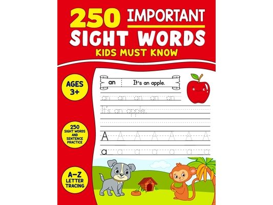 250 Important Sight Words Kids Must Know: Great Activity Book To Help Kids Master Their Reading Writing And Spelling Skills