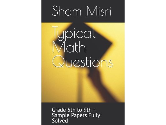 Typical Math Questions: Grade 5th to 9th - Sample Papers Fully Solved