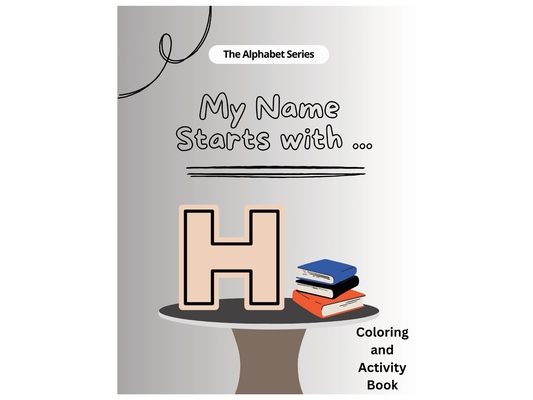 My Name Starts With...H: Coloring and Activity Book