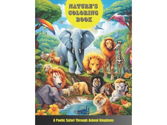Nature's Coloring Book: A Poetic Safari Through Animal Kingdoms: Explore, Learn & Color with Wildlife Adventures for Kids Ages 4-10