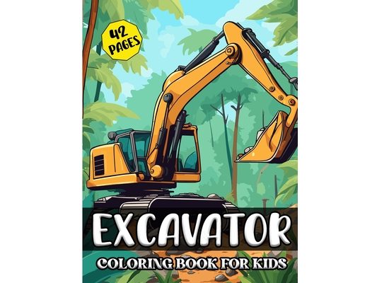 Excavator Coloring Book for Kids: A Fun Excavator Coloring Adventure for Kids Simple and Easy Excavator Illustration for Kids 42 images, 8,5"x11" Page