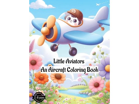 Little Aviators: An Aircraft Coloring Book