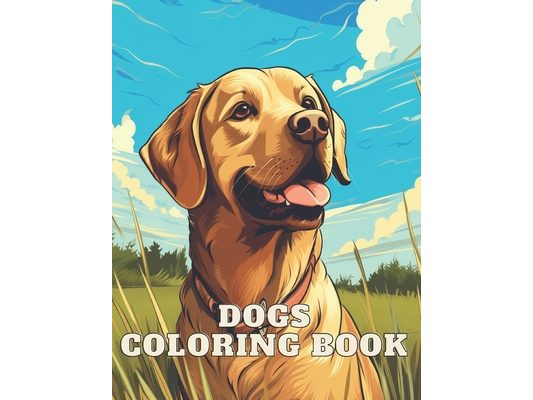 Dogs Coloring Book: Great Gift Idea for Girls, Boys & Adults: 100 Pages Fun and Awesome Coloring Book, beautiful dog's breeds