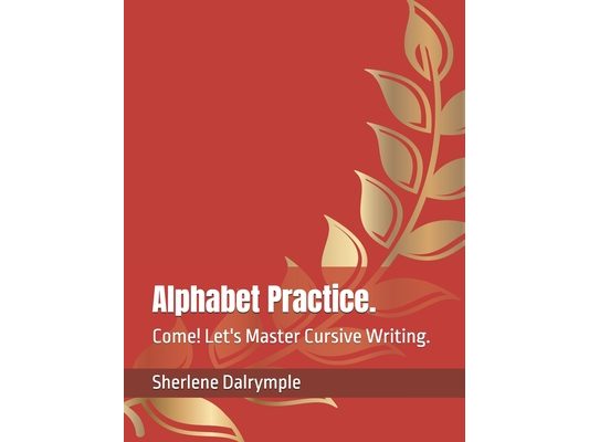 Alphabet Practice.: Come! Let's Master Cursive Writing.
