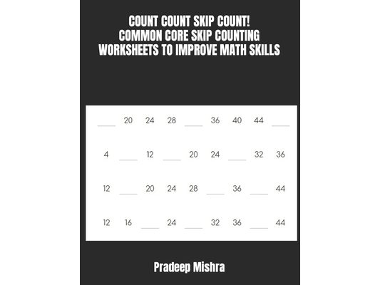 Count Count Skip Count!: Common Core Skip Counting Worksheets to Improve Math Skills