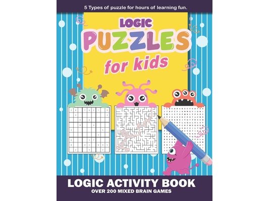 Logic Puzzles for Kids: Fun-Tastic Adventures: Explore, Create, and Learn with This Jam-Packed Book with Over 200 Mixed Brain Games