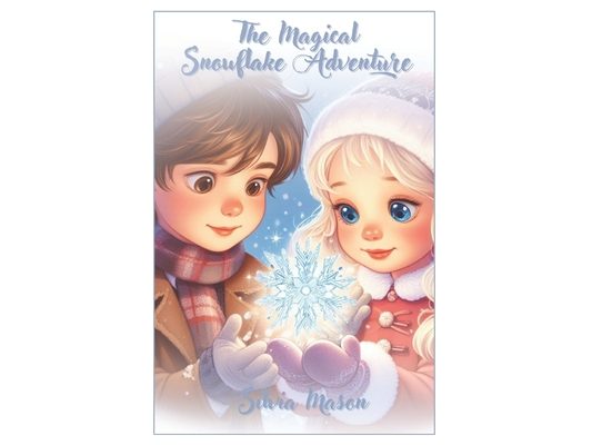 The Magical Snowflake Adventure - Christmas Fairy Tale Book for Kids (ages 5-12): Short Bedtime Story about Christmas Magic