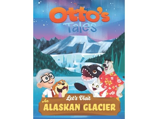 Otto's Tales: Let's Visit an Alaskan Glacier