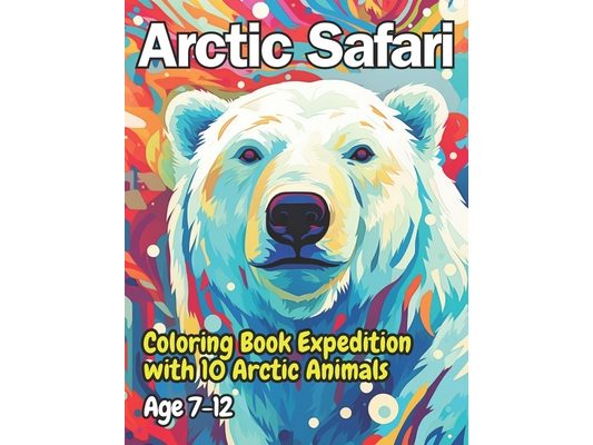 Arctic Safari: Coloring Book Expedition with 10 Arctic Animals