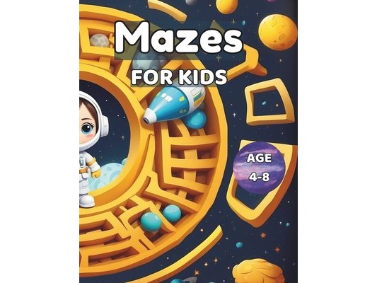 Mazes for Kids 4-8: Discover and Play: More Than 100 Kid-Focused Mazes in 'Mazes for Kids 4-8' - Unleash the Fun!