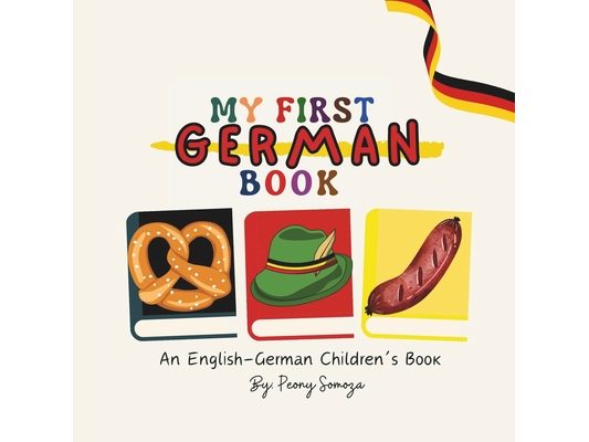 My First German Book An English German Children's Book: Mein erstes deutsches Buch