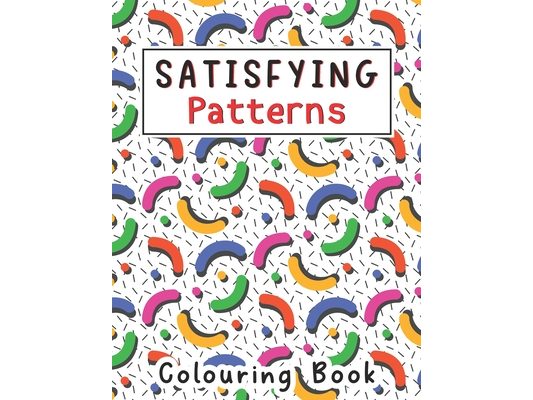 Satisfying Patterns Coloring Book: With Simple Geometric patterns Designs for Kids, Thick Lines, Teens, Adults Love It Relaxation and Stress Relief