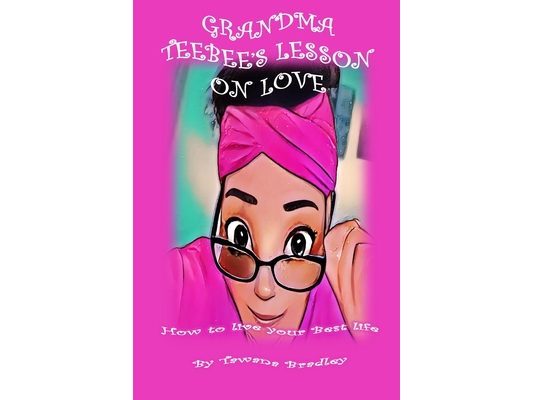 Grandma Teebee's Lesson on Love: How to Live Your Best Life