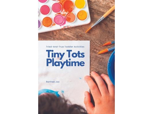 Tiny Tots Playtime: Tried-and-True Toddler Activities