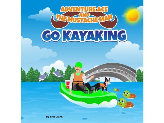 Adventure Ace and the Mustache Man: Go Kayaking