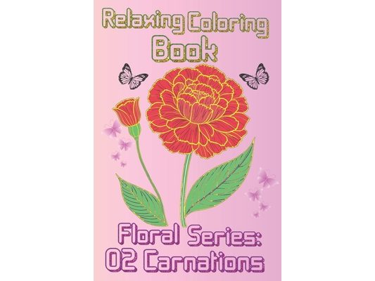 Relaxing Coloring Book: Carnations Floral Collection