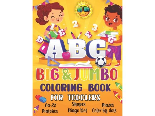 ABC Big & Jumbo Coloring Book for Toddlers: The ABC & 123 Big and Jumbo Book Learn the Alphabet and Colors in The Coloring Book for Toddlers Big and S