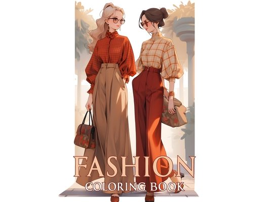 Fashion coloring book: Dive into trendy weeks with 50 designs of stylish outfits and chic dresses in this colouring pages for adults, teen gi